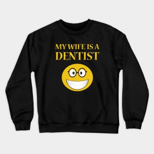 My Wife Is A Dentist Crewneck Sweatshirt